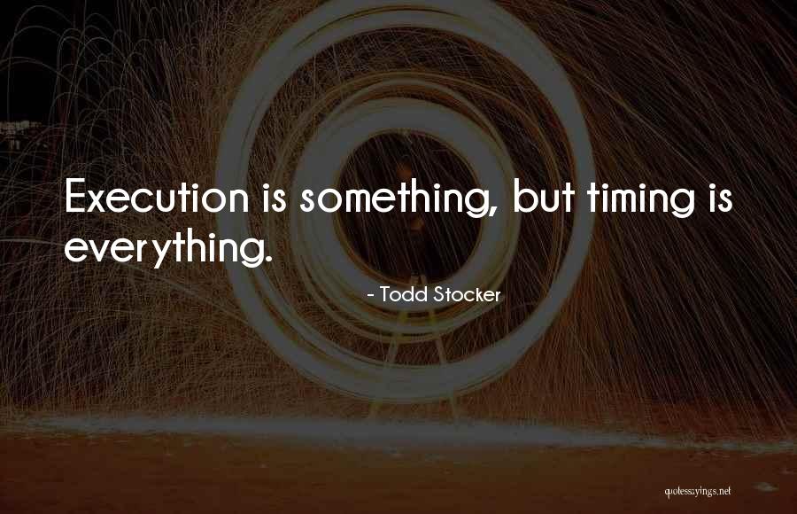 Timing Quotes Quotes By Todd Stocker Timing Quotes Quotes By Todd Stocker