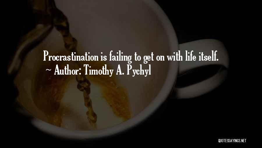 Timothy A. Pychyl Quotes 1331014