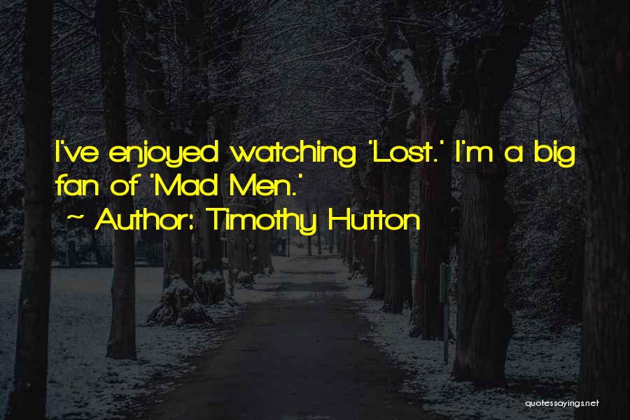 Timothy Hutton Quotes 1258499