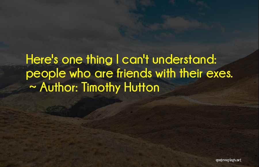 Timothy Hutton Quotes 798969