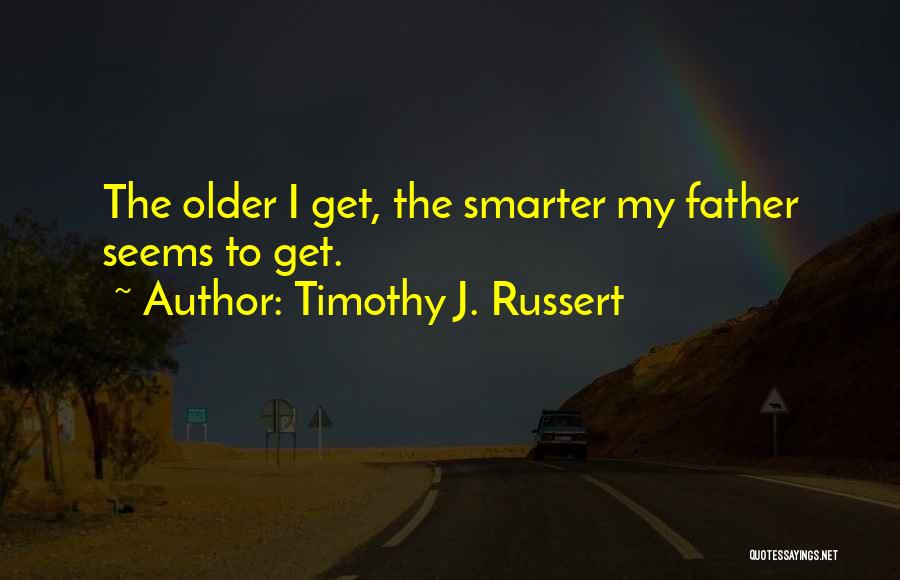 Timothy J. Russert Quotes 662276