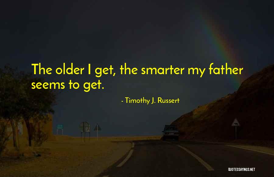 Timothy J. Russert Quotes 662276 Timothy J. Russert Quotes 662276