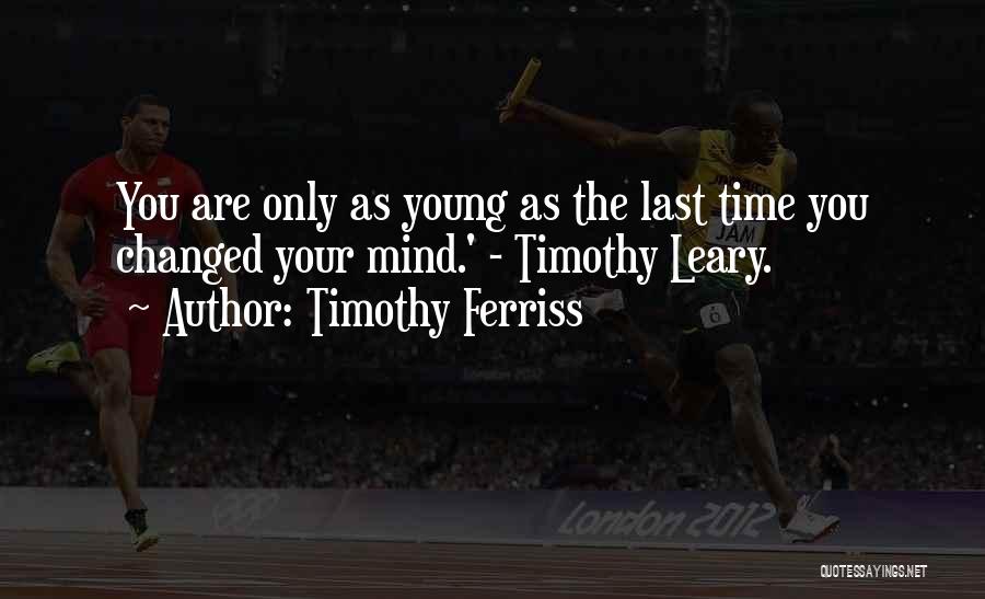 Timothy O'leary Quotes By Timothy Ferriss