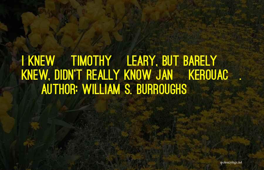 Timothy O'leary Quotes By William S. Burroughs