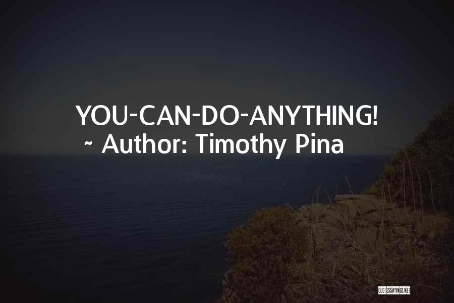 Timothy Pina Quotes 1399439