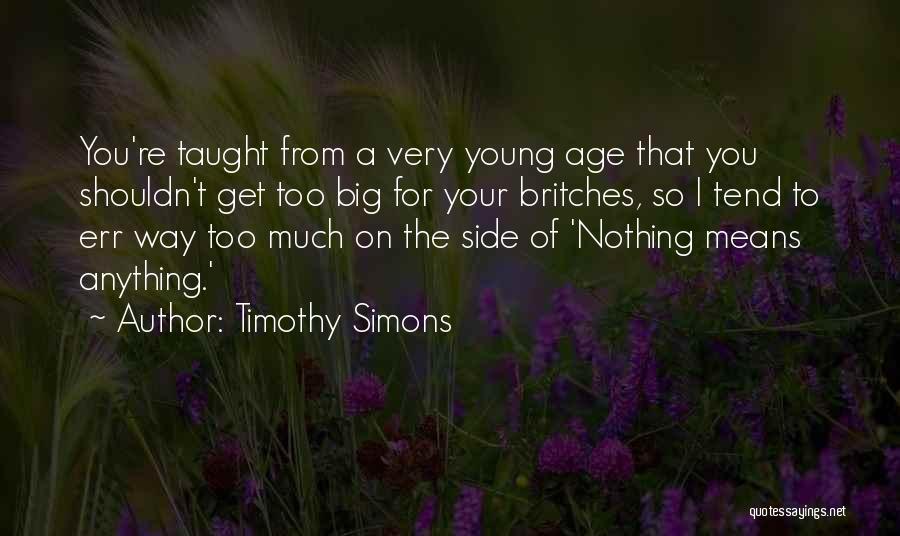 Timothy Simons Quotes 1302647