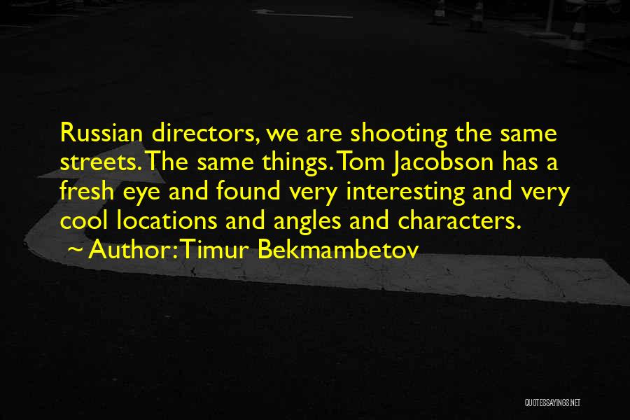 Timur Bekmambetov Quotes 2096299