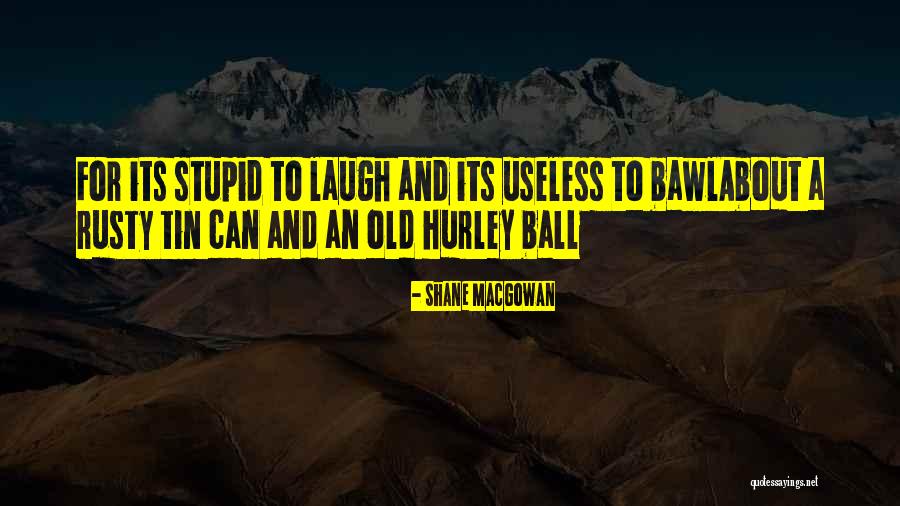 Tin Can Quotes By Shane MacGowan