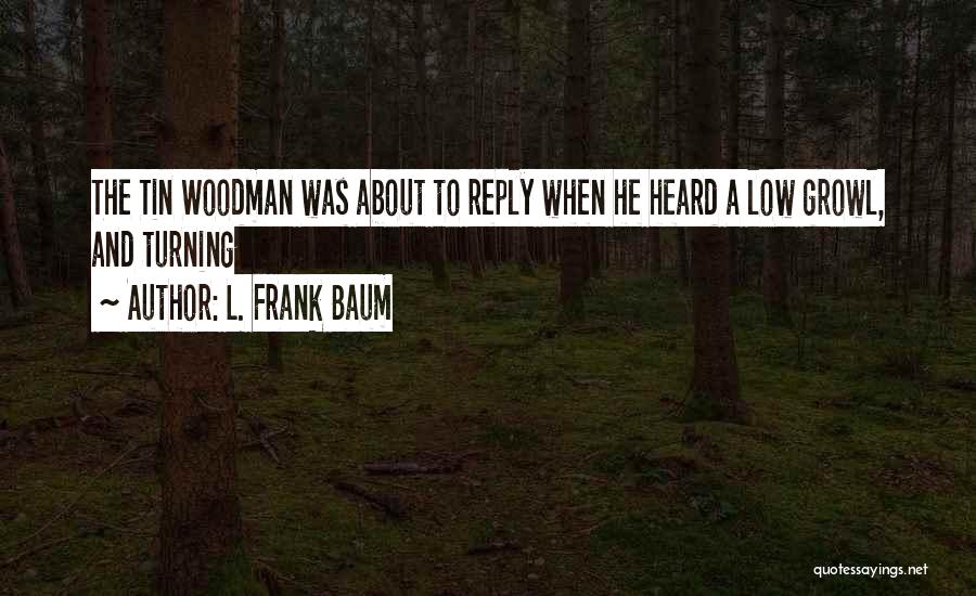 Tin Woodman Quotes By L. Frank Baum