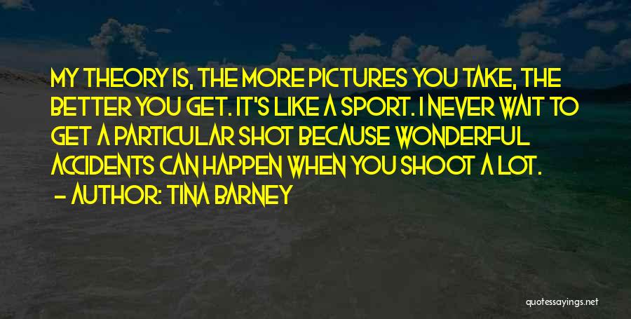 Tina Barney Quotes 1016763