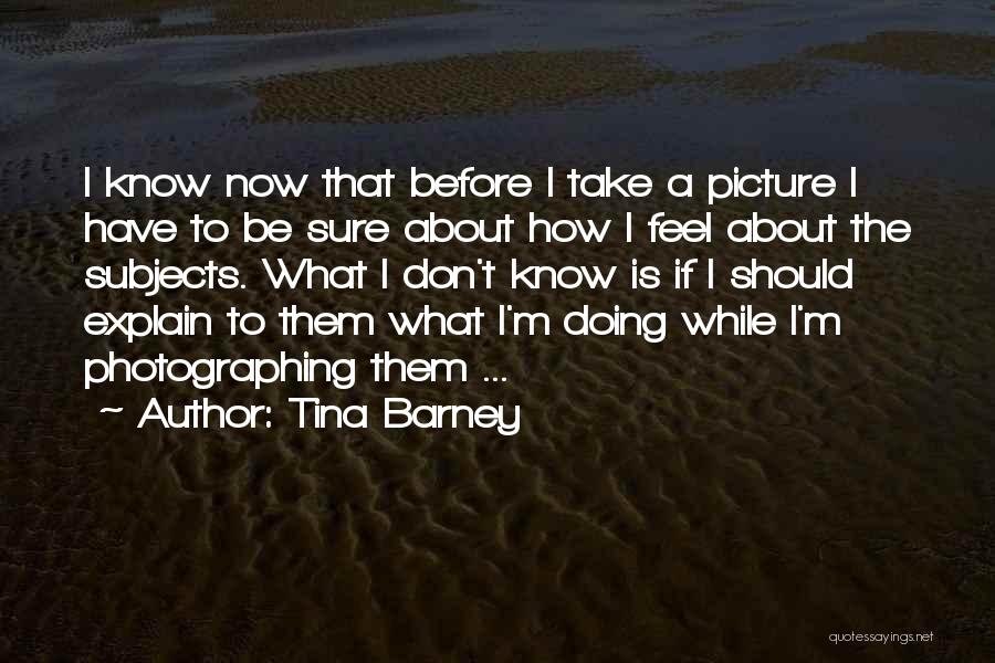 Tina Barney Quotes 139232