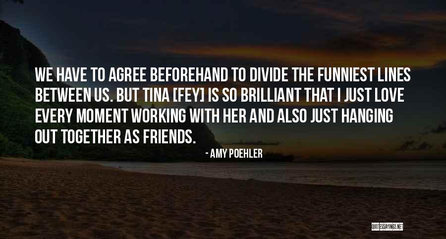 Tina Fey And Amy Poehler Quotes By Amy Poehler Tina Fey And Amy Poehler Quotes By Amy Poehler