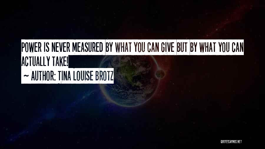 Tina Louise Brotz Quotes 278107