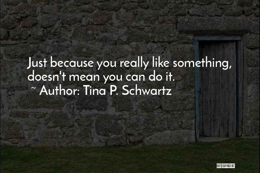 Tina P. Schwartz Quotes 789929