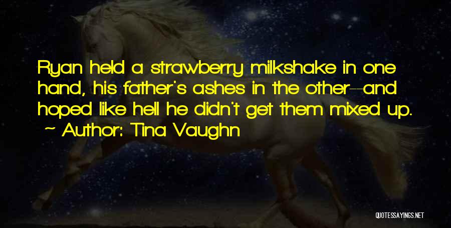 Tina Vaughn Quotes 1739303