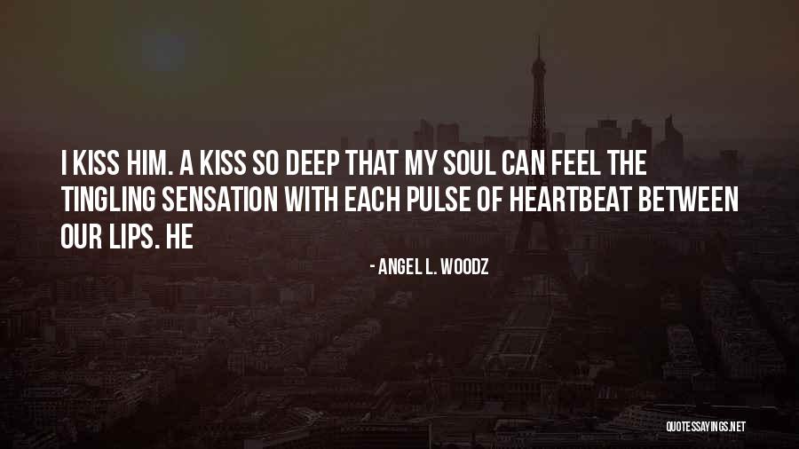 Tingling Lips Quotes By Angel L. Woodz Tingling Lips Quotes By Angel L. Woodz