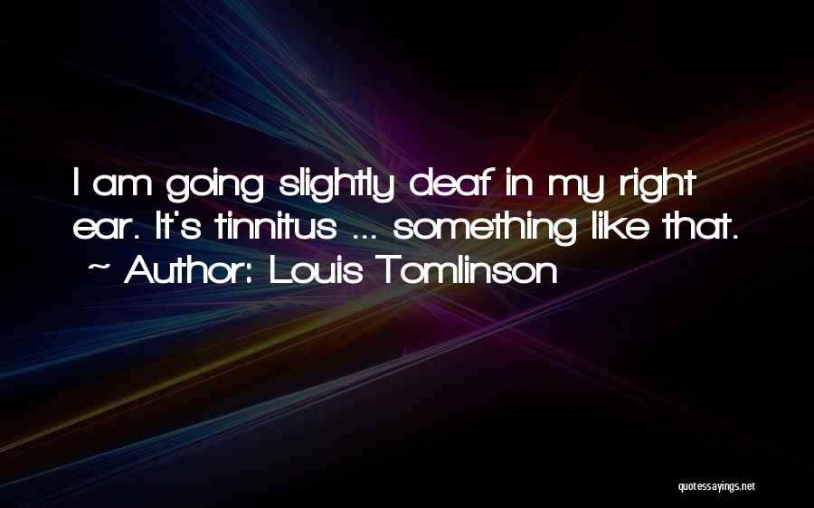 Tinnitus Quotes By Louis Tomlinson
