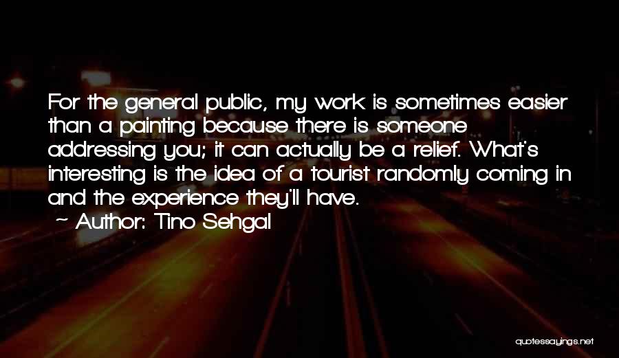 Tino Best Quotes By Tino Sehgal