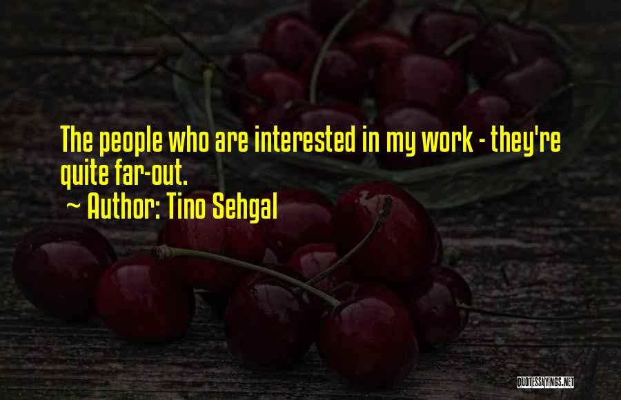 Tino Best Quotes By Tino Sehgal