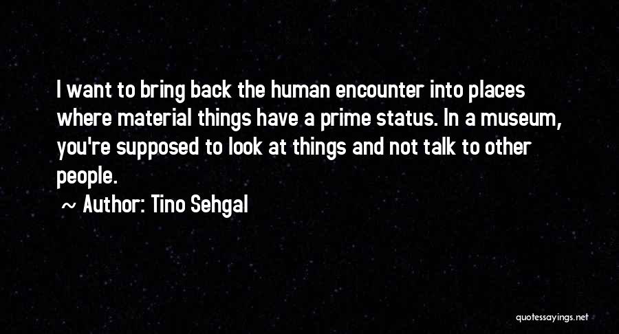 Tino Best Quotes By Tino Sehgal