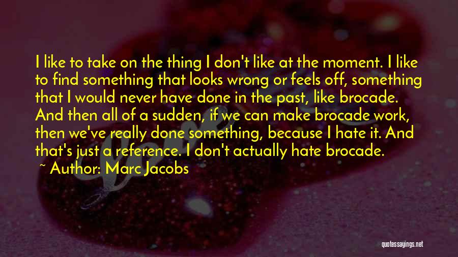 Tinutulungan Quotes By Marc Jacobs