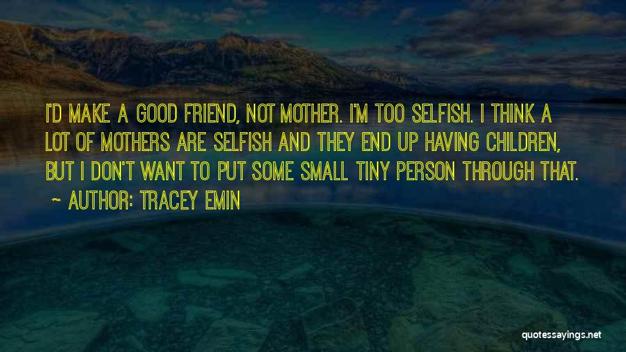 Tiny Best Friend Quotes By Tracey Emin