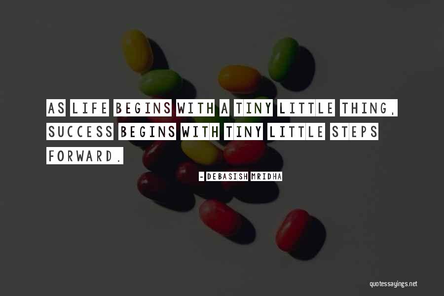 Tiny Little Steps Forward Quotes By Debasish Mridha Tiny Little Steps Forward Quotes By Debasish Mridha