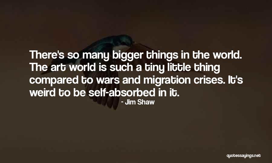 Tiny Little Things Quotes By Jim Shaw Tiny Little Things Quotes By Jim Shaw