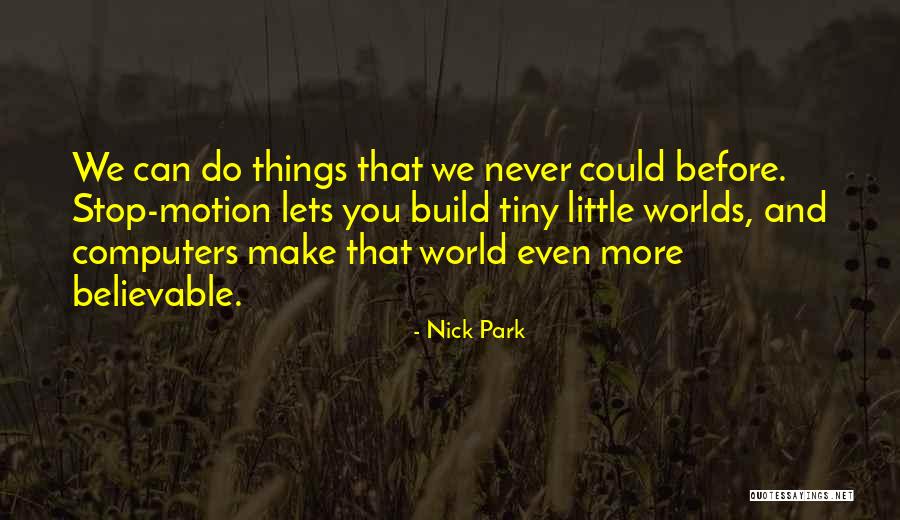 Tiny Little Things Quotes By Nick Park Tiny Little Things Quotes By Nick Park