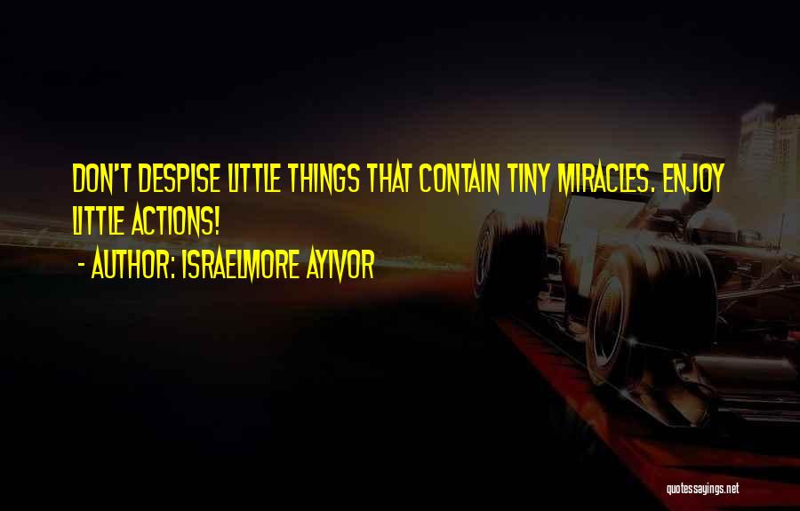 Tiny Miracles Quotes By Israelmore Ayivor
