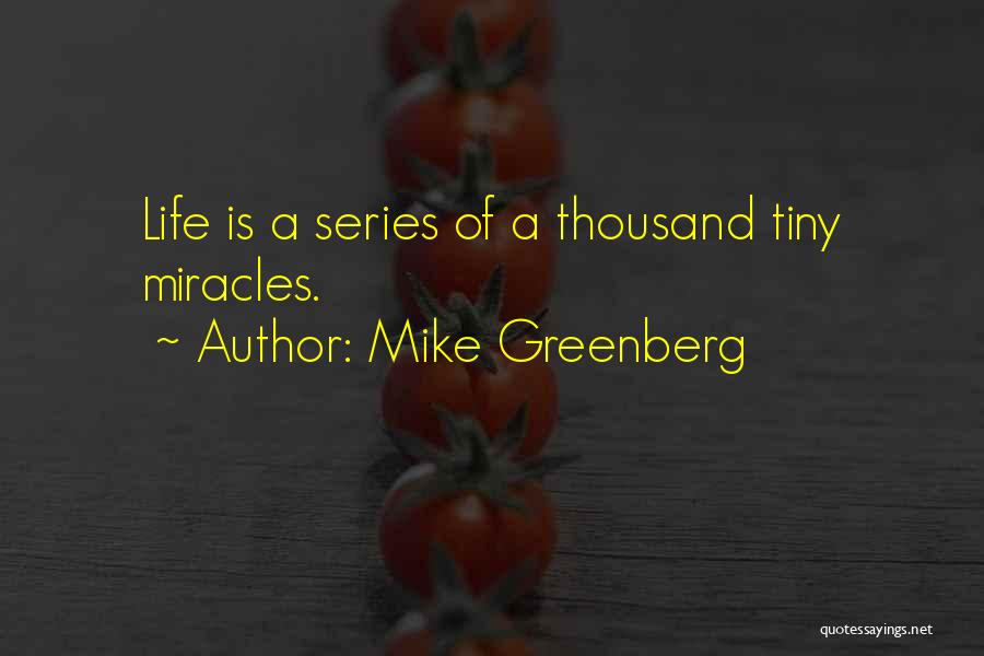 Tiny Miracles Quotes By Mike Greenberg