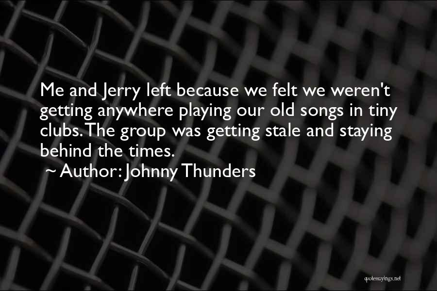 Tiny Times Quotes By Johnny Thunders