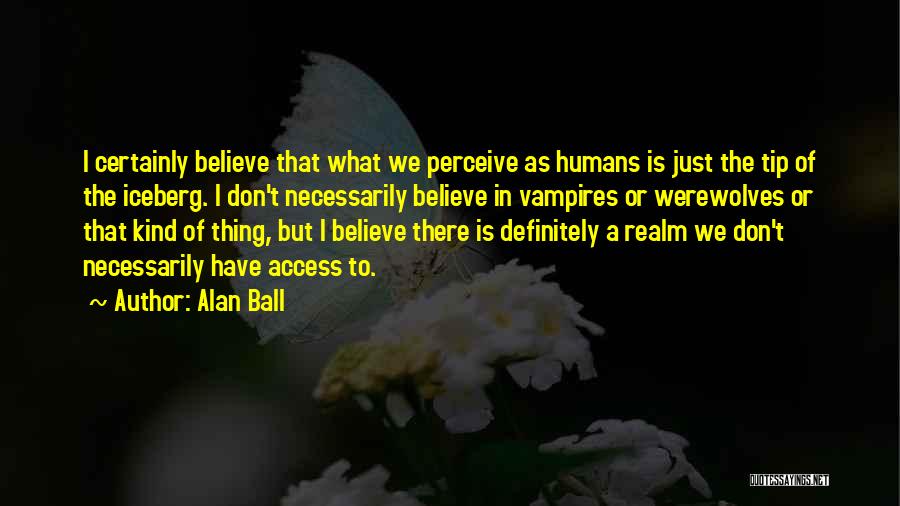 Tip Of Iceberg Quotes By Alan Ball