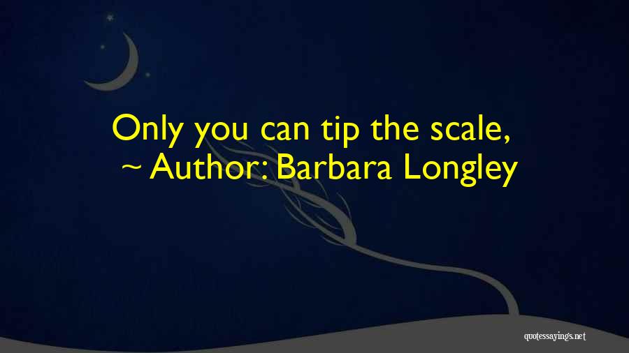 Tip The Scale Quotes By Barbara Longley