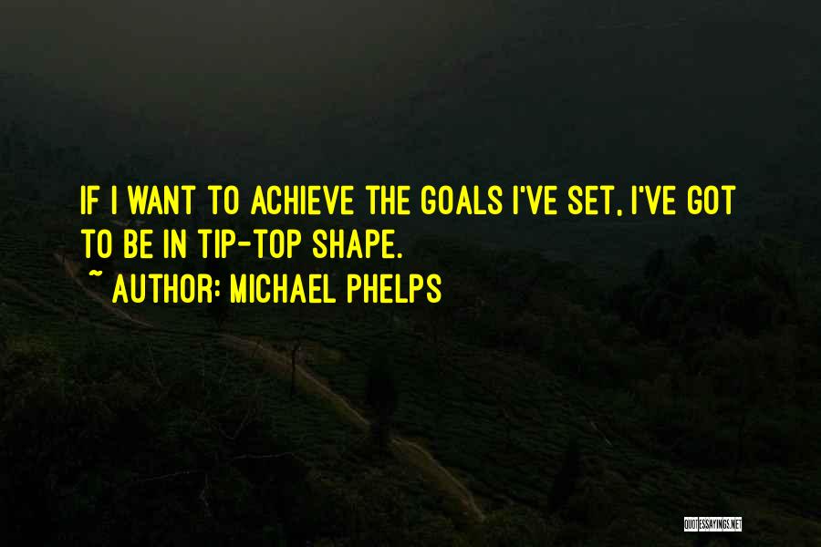 Tip Top Quotes By Michael Phelps