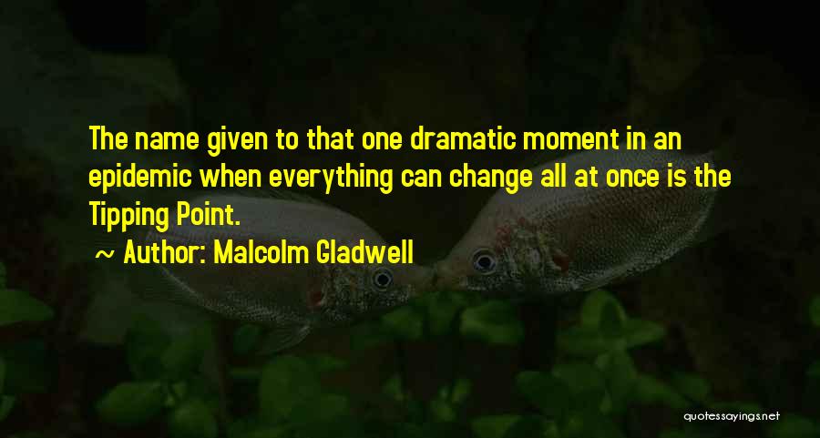 Tipping Point Quotes By Malcolm Gladwell
