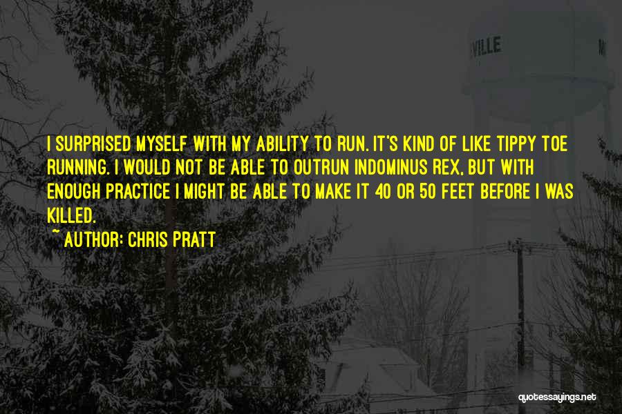 Tippy Toe Quotes By Chris Pratt