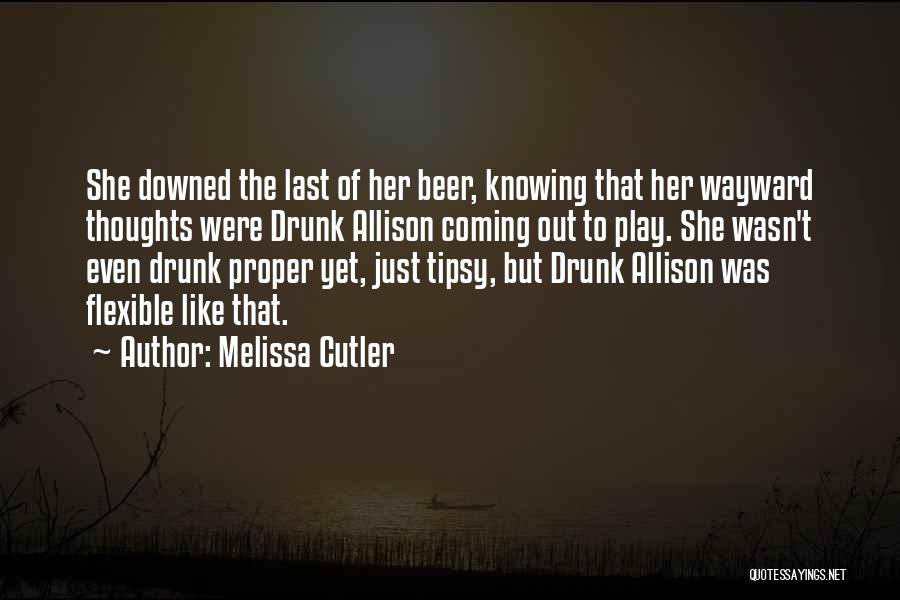 Tipsy Drunk Quotes By Melissa Cutler
