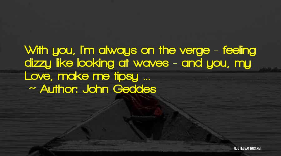 Tipsy Love Quotes By John Geddes