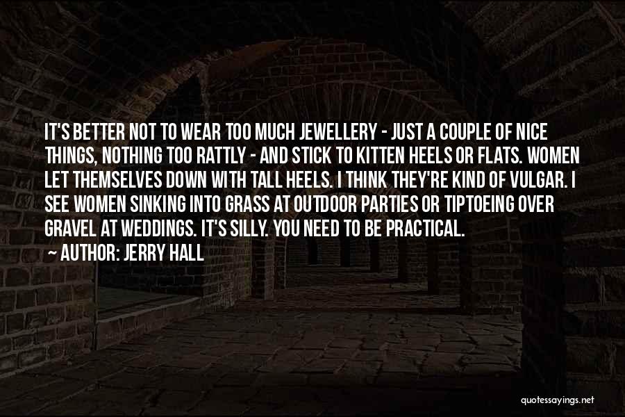 Tiptoeing Quotes By Jerry Hall