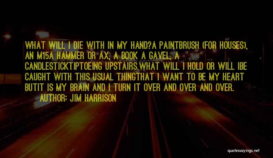 Tiptoeing Quotes By Jim Harrison