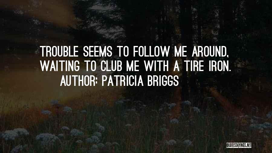Tire Quotes By Patricia Briggs