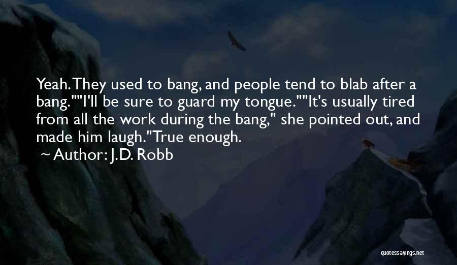 Tired After Work Quotes By J.D. Robb