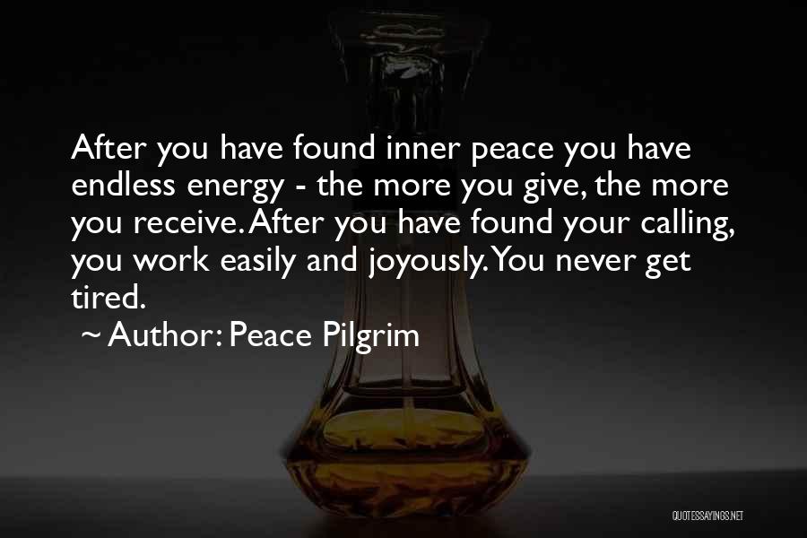 Tired After Work Quotes By Peace Pilgrim