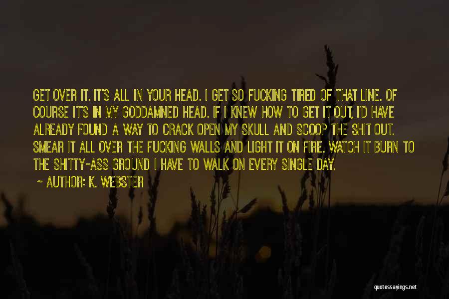 Tired Already Quotes By K. Webster