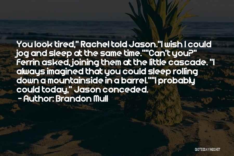 Tired And Can't Sleep Quotes By Brandon Mull