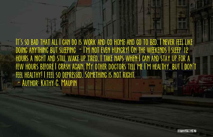 Tired And Can't Sleep Quotes By Kathy C. Maupin