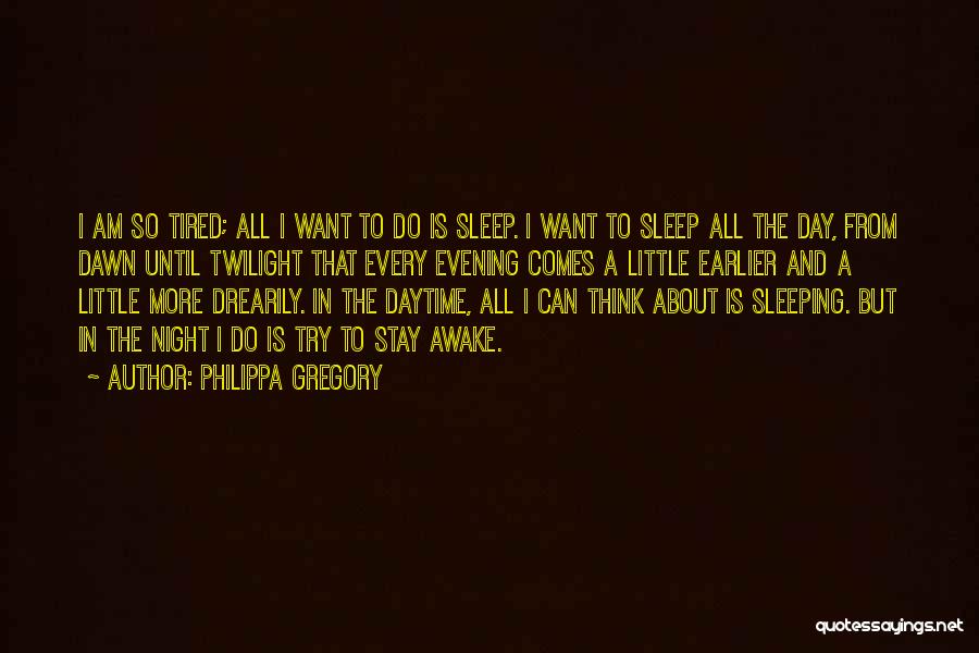 Tired And Can't Sleep Quotes By Philippa Gregory