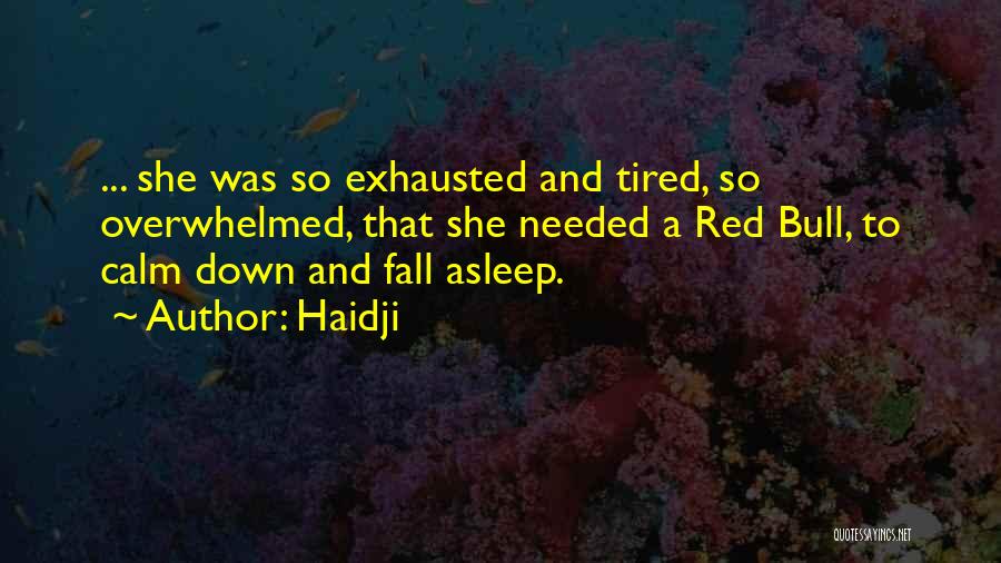 Tired And Overwhelmed Quotes By Haidji