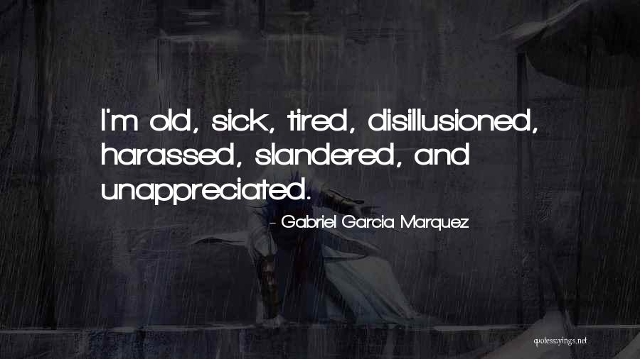 Tired And Unappreciated Quotes By Gabriel Garcia Marquez Tired And Unappreciated Quotes By Gabriel Garcia Marquez